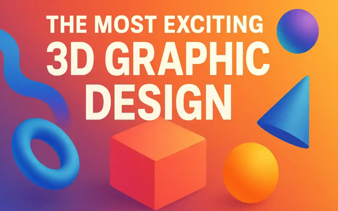 The Most Exciting 3D Graphic Design