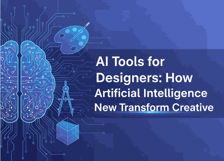 AI Tools for Designers: How Artificial Intelligence New Transform Creative