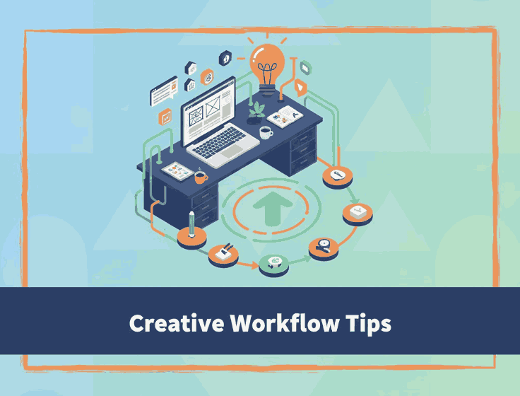 Creative Workflow Tips